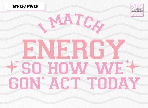 I Match Energy Funny Saying Sublimation Design Review